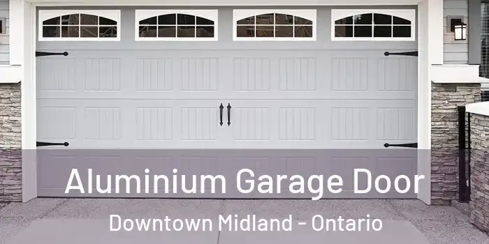 Aluminium Garage Door Downtown Midland - Ontario