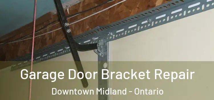 Garage Door Bracket Repair Downtown Midland - Ontario