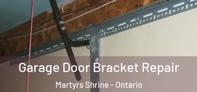 Garage Door Bracket Repair Martyrs Shrine - Ontario
