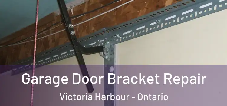 Garage Door Bracket Repair Victoria Harbour - Ontario