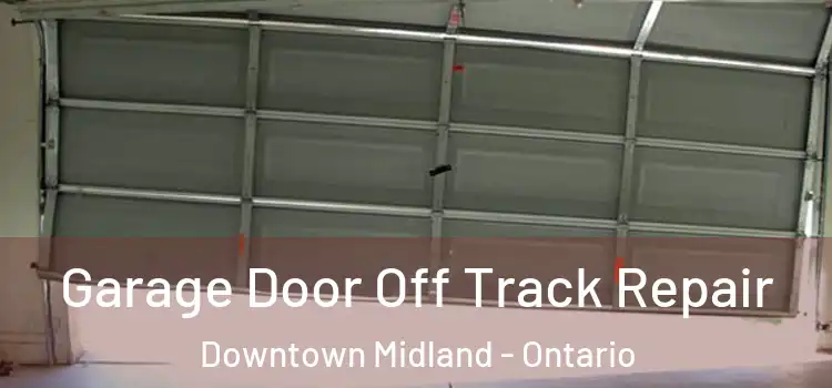 Garage Door Off Track Repair Downtown Midland - Ontario