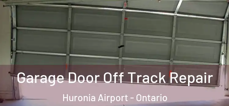 Garage Door Off Track Repair Huronia Airport - Ontario