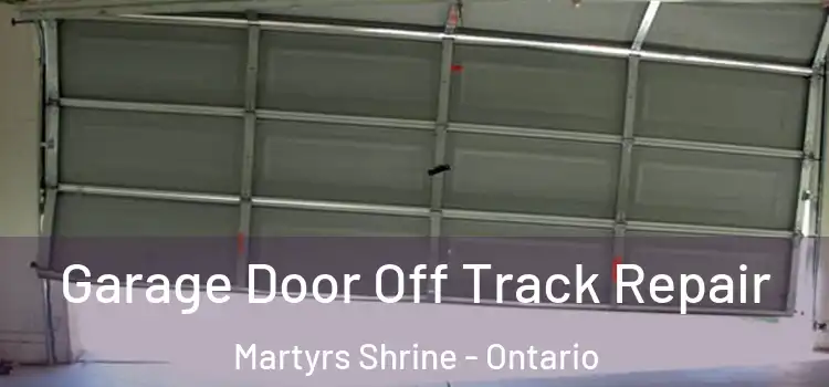 Garage Door Off Track Repair Martyrs Shrine - Ontario