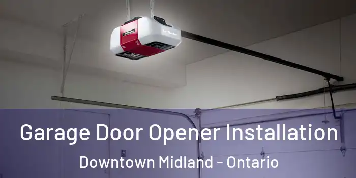 Garage Door Opener Installation Downtown Midland - Ontario