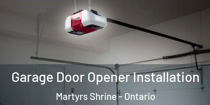 Garage Door Opener Installation Martyrs Shrine - Ontario