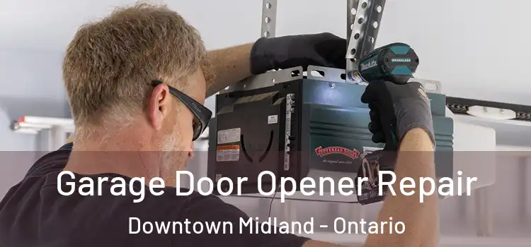 Garage Door Opener Repair Downtown Midland - Ontario