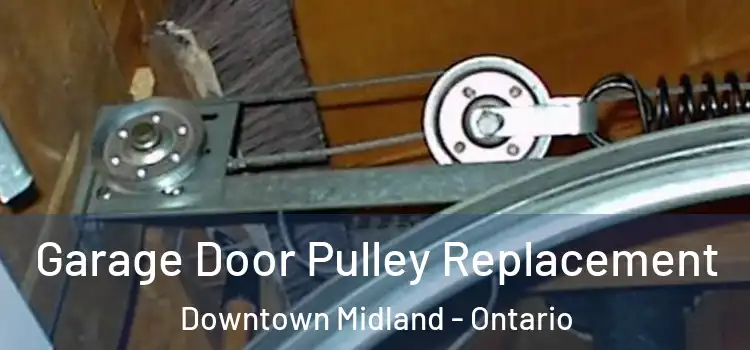 Garage Door Pulley Replacement Downtown Midland - Ontario