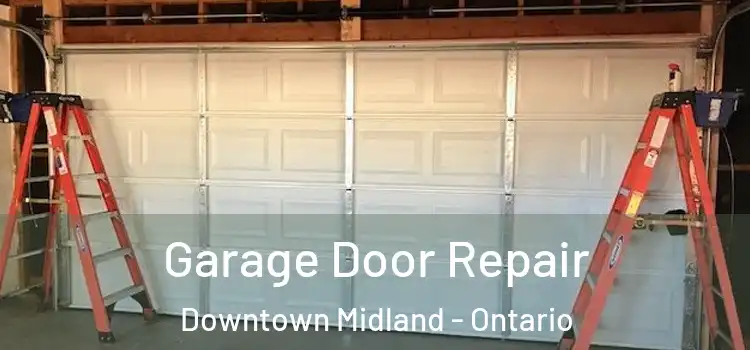 Garage Door Repair Downtown Midland - Ontario