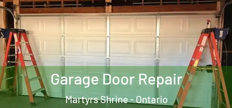 Garage Door Repair Martyrs Shrine - Ontario