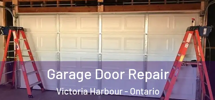 Garage Door Repair Victoria Harbour - Ontario