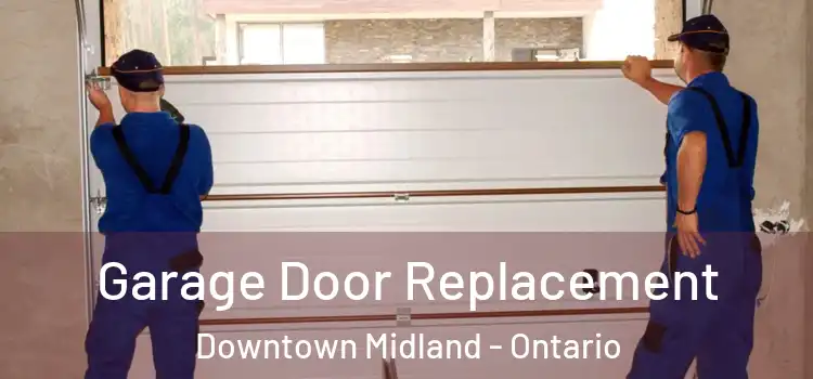 Garage Door Replacement Downtown Midland - Ontario