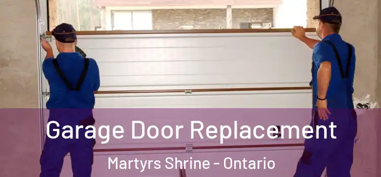 Garage Door Replacement Martyrs Shrine - Ontario