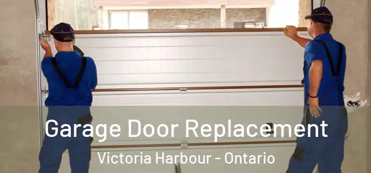 Garage Door Replacement Victoria Harbour - Ontario