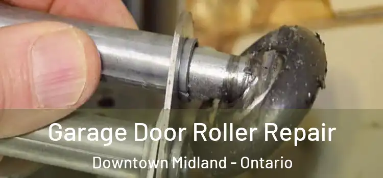 Garage Door Roller Repair Downtown Midland - Ontario