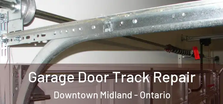 Garage Door Track Repair Downtown Midland - Ontario