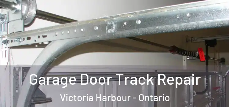 Garage Door Track Repair Victoria Harbour - Ontario