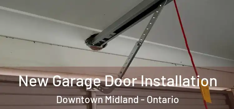 New Garage Door Installation Downtown Midland - Ontario