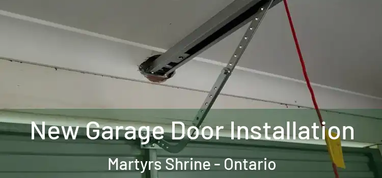 New Garage Door Installation Martyrs Shrine - Ontario