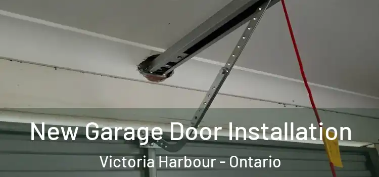 New Garage Door Installation Victoria Harbour - Ontario