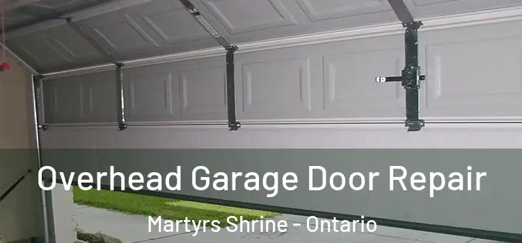 Overhead Garage Door Repair Martyrs Shrine - Ontario