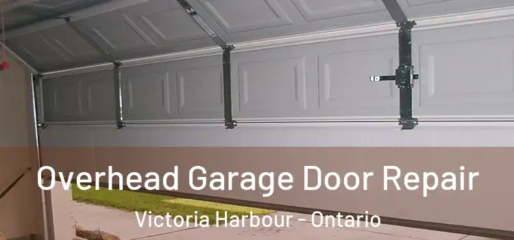 Overhead Garage Door Repair Victoria Harbour - Ontario