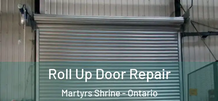 Roll Up Door Repair Martyrs Shrine - Ontario