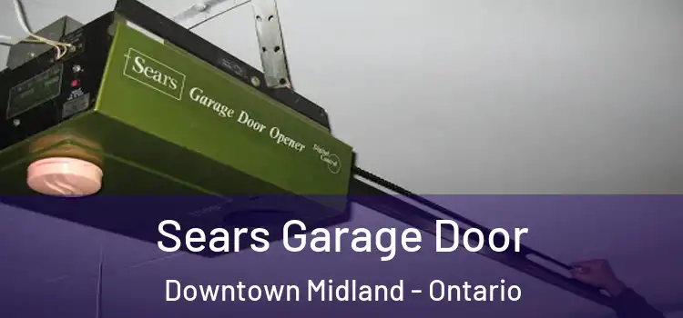 Sears Garage Door Downtown Midland - Ontario