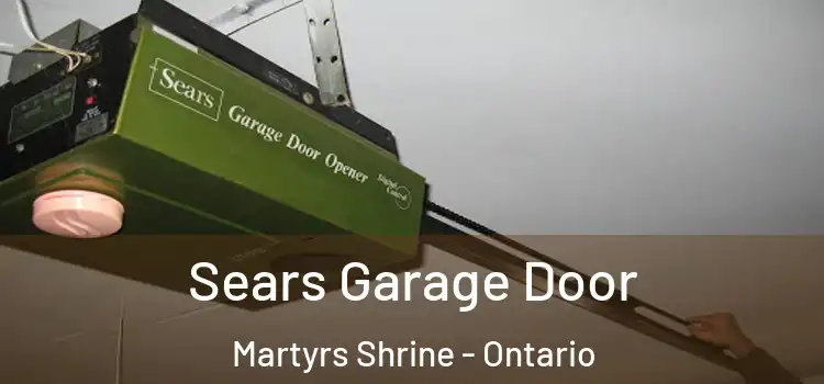 Sears Garage Door Martyrs Shrine - Ontario
